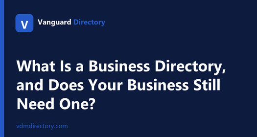 What Is a Business Directory, and Does Your Business Still Need One?